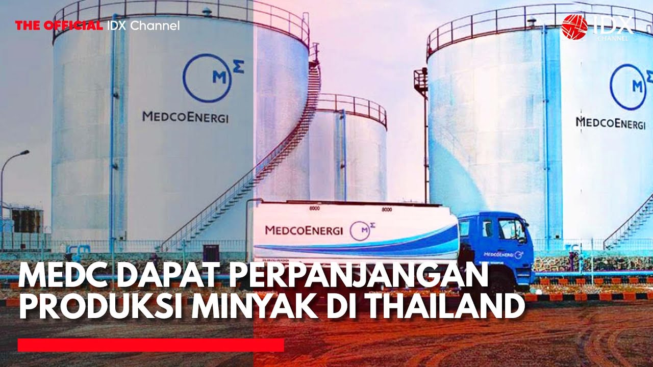 Medco Energi (MEDC) Dapat Perpanjangan Produksi Minyak di Thailand