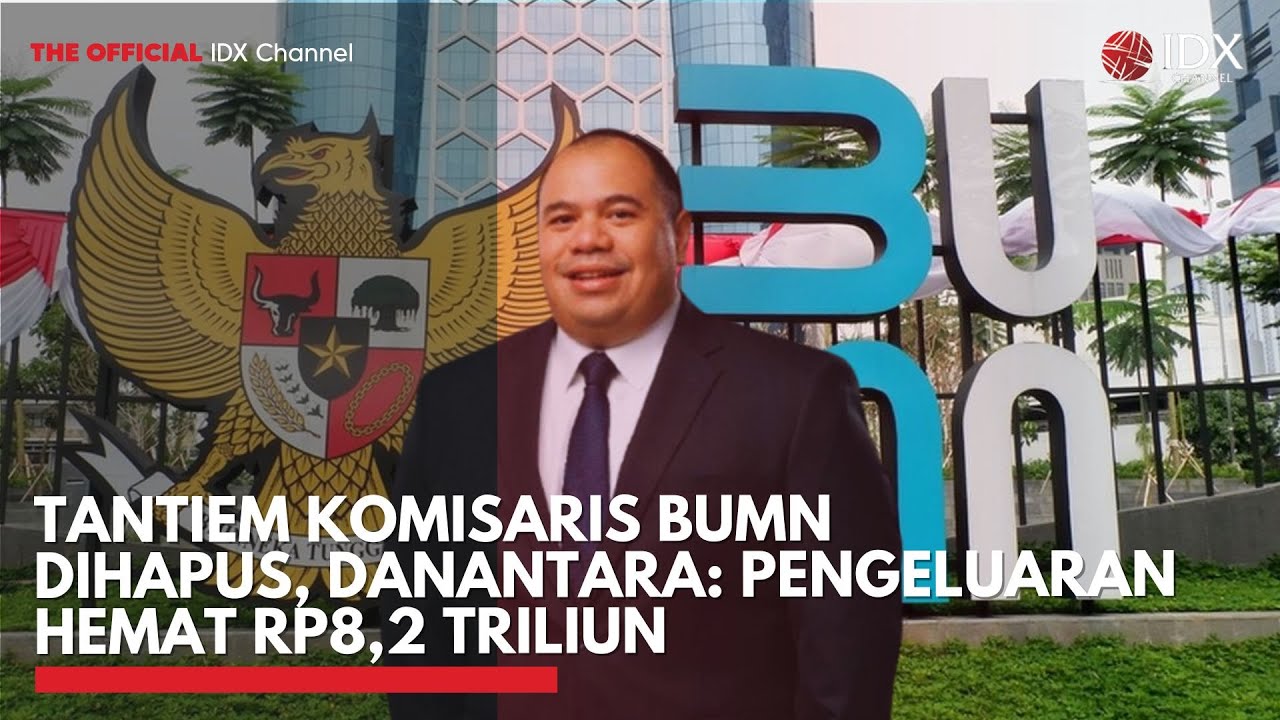 Youtube Thumnail image of : Tantiem Komisaris BUMN Dihapus, Bos Danantara: Pengeluaran Hemat Rp8,2 Triliun | IDXC UPDATE