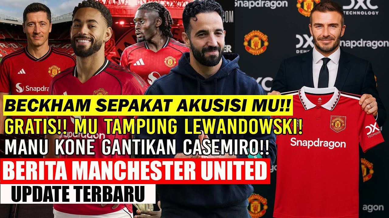 🚨UPDATE MU❗❗BECKHAM SEPAKAT AKUSISI MU✅GRATIS MU TAMPUNG LEWANDOWSKI🔥MANU KONE GANTIKAN CASEMIRO🔥