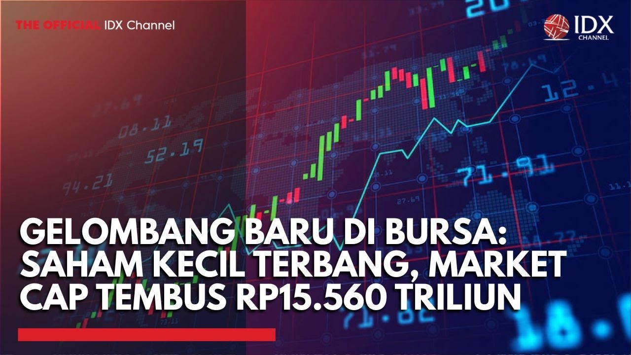 Youtube Thumnail image of : Gelombang Baru di Bursa: Saham Kecil Terbang, Market Cap Tembus Rp15.560 Triliun | TOP 5 IDX CHANNEL