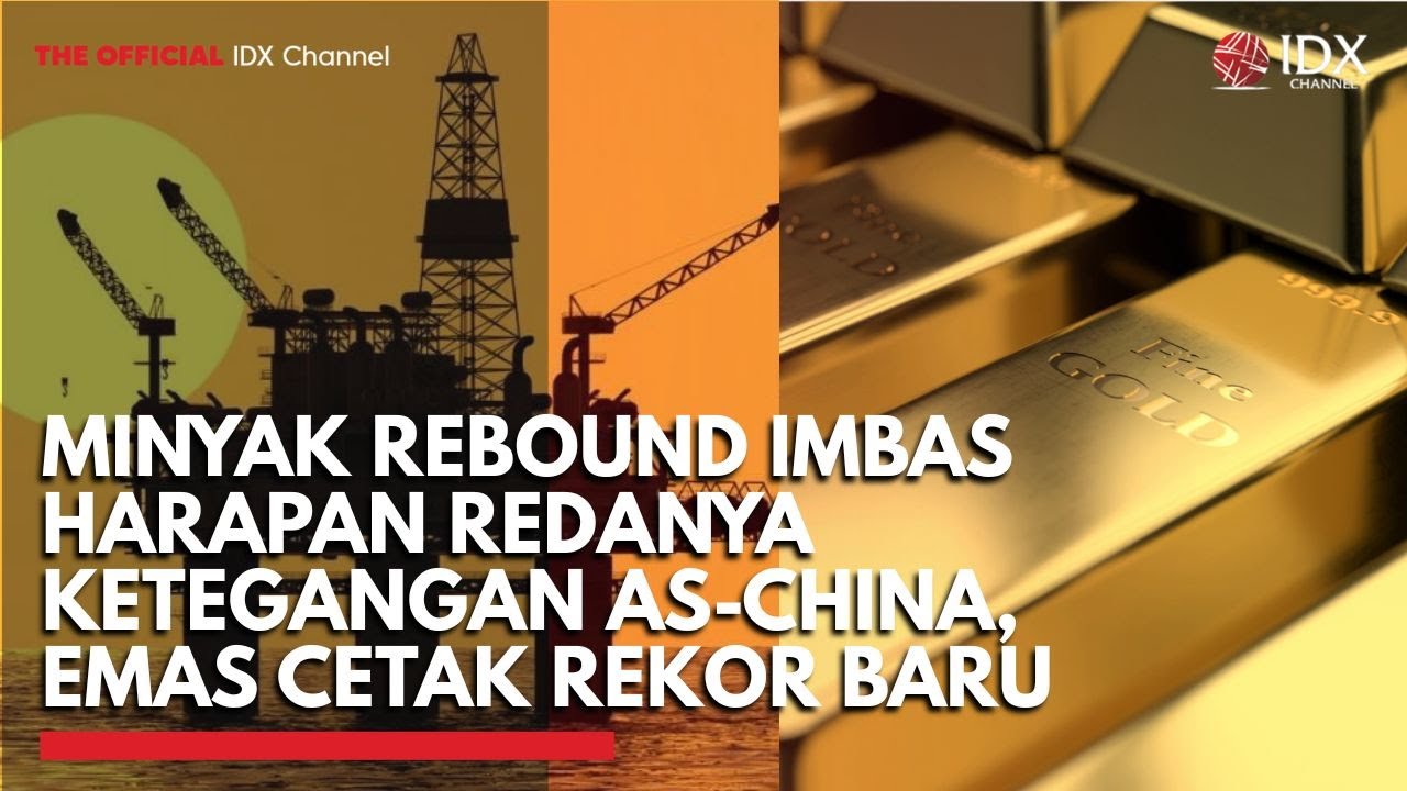 Youtube Thumnail image of : Minyak Rebound Imbas Harapan Redanya Ketegangan AS-China, Emas Cetak Rekor Baru