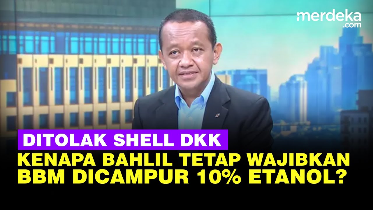 Bahlil Wajibkan BBM Campur 10% Etanol Padahal Shell Dkk Ogah Beli dari Pertamina, Kok Bisa?
