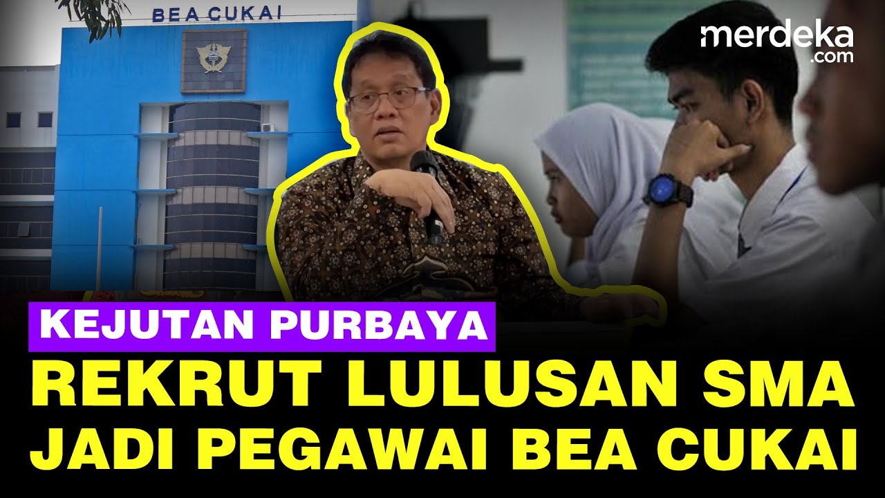 Siap-Siap! Purbaya Rekrut Lulusan SMA Jadi Pegawai Bea Cukai, Berapa Banyak?