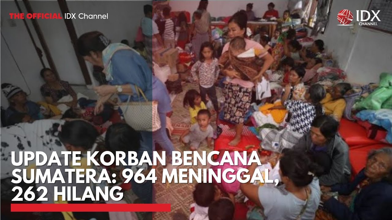 Youtube Thumnail image of : Update Korban Bencana Sumatera: 964 Meninggal, 262 Hilang | IDXC UPDATE