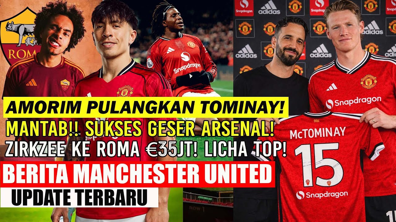 🚨UPDATE MU❗❗AMORIM PULANGKAN MCTOMINAY✅SUKSES GESER ARSENAL🔥ZIRKZEE NGEBET KE ROMA🔥LICHA PERFORM💪MU🔥