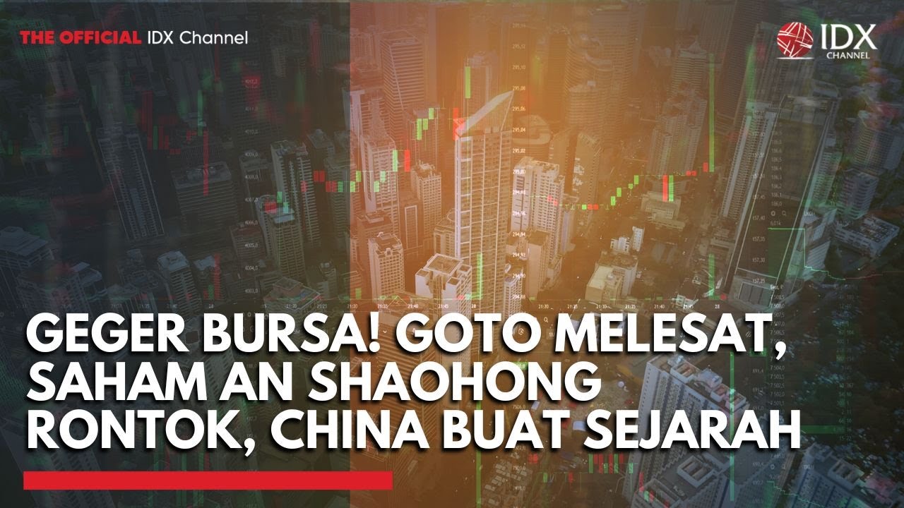Youtube Thumnail image of : Geger Bursa! GOTO Melesat, Saham An Shaohong Rontok, China Buat Sejarah | TOP 5 IDX CHANNEL