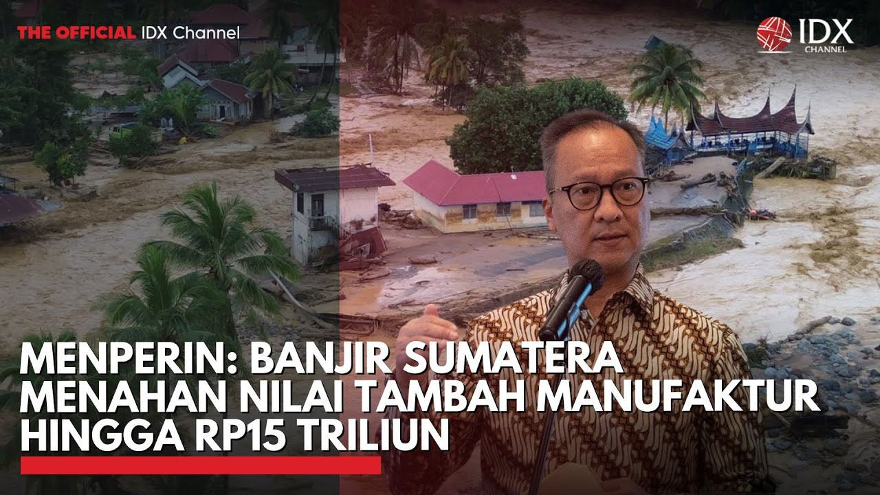 Youtube Thumnail image of : Menperin: Banjir Sumatera Menahan Nilai Tambah Manufaktur hingga Rp15 Triliun | IDXC UPDATE