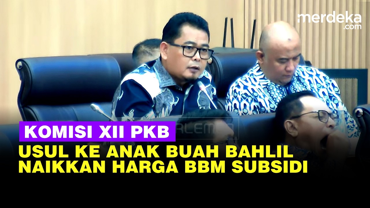Kejutan Komisi XII DPR PKB Usul Depan Anak Buah Bahlil Naikkan Harga BBM Subsidi, ini Alasannya