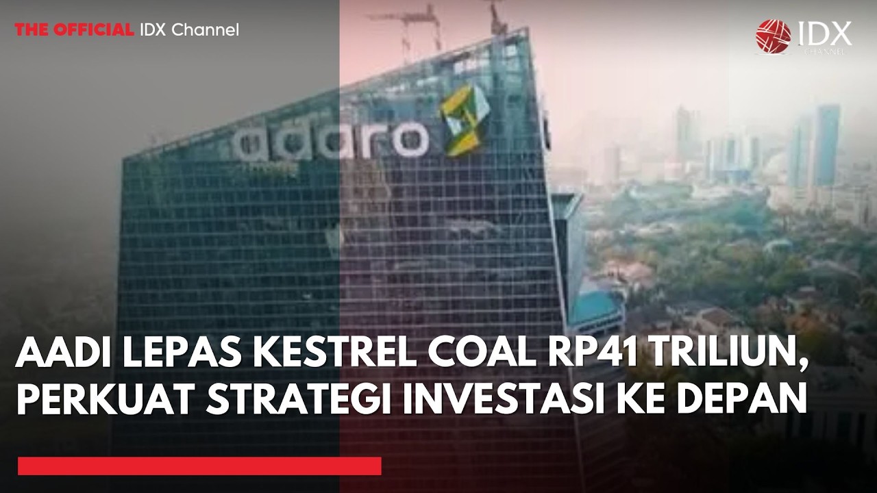 AADI Lepas Kestrel Coal Rp41 Triliun, Perkuat Strategi Investasi ke Depan | 1ST SESSION CLOSING